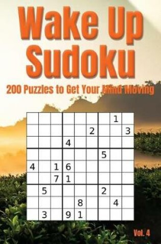 Cover of Wake Up Sudoku - 200 Puzzles to Get Your Mind Moving Vol. 4