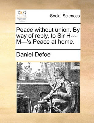 Book cover for Peace Without Union. by Way of Reply, to Sir H--- M---'s Peace at Home.