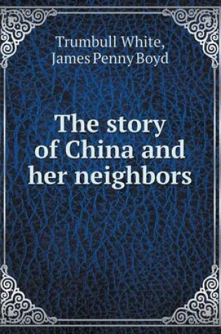 Cover of The Story of China and Her Neighbors