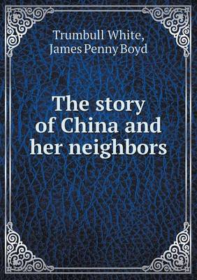 Book cover for The Story of China and Her Neighbors