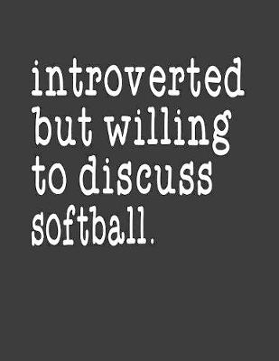 Book cover for Introverted But Willing To Discuss Softball