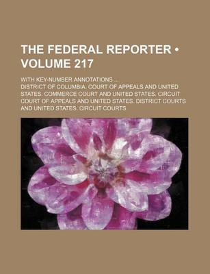 Book cover for The Federal Reporter (Volume 217); With Key-Number Annotations