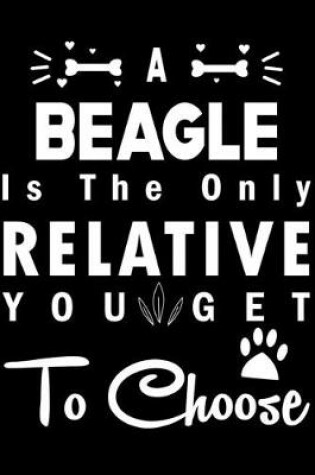 Cover of A Beagle is the only Relative you get to choose