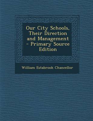 Book cover for Our City Schools, Their Direction and Management - Primary Source Edition