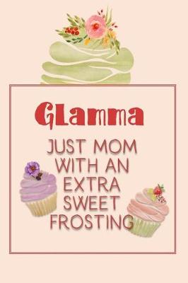 Book cover for Glamma Just Mom with an Extra Sweet Frosting