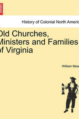 Cover of Old Churches, Ministers and Families of Virginia. Vol. II