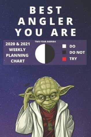 Cover of 2020 & 2021 Two-Year Weekly Planner For Best Angler Gift Funny Yoda Quote Appointment Book Two Year Daily Agenda Notebook For Fisherman