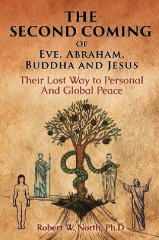 Cover of The Second Coming of Eve, Abraham, Buddha, and Jesus-Their Lost Way to Personal and Global Peace