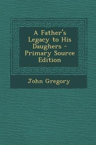 Cover of A Father's Legacy to His Daughers