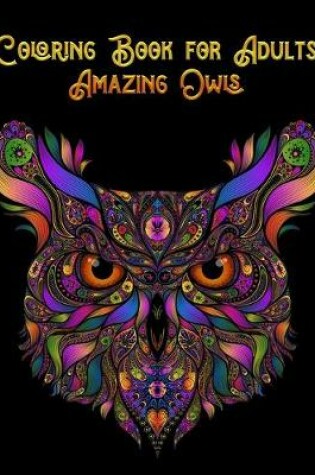 Cover of Coloring Book for Adults Amazing Owls