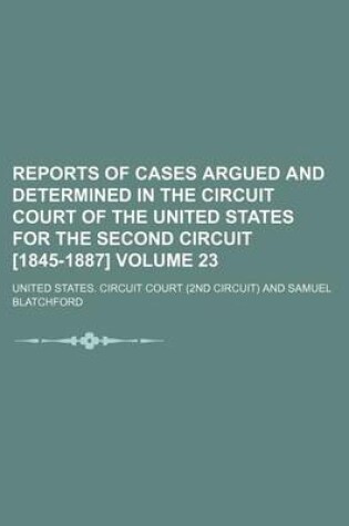 Cover of Reports of Cases Argued and Determined in the Circuit Court of the United States for the Second Circuit [1845-1887] Volume 23