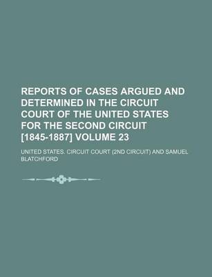 Book cover for Reports of Cases Argued and Determined in the Circuit Court of the United States for the Second Circuit [1845-1887] Volume 23