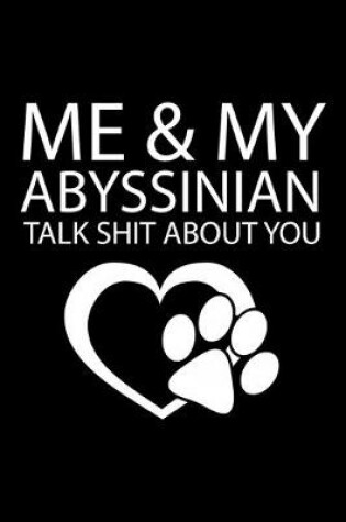 Cover of Me & My Abyssinian Talk Shit about You