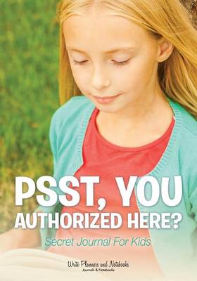 Book cover for Psst, You Authorized Here? Secret Journal for Kids