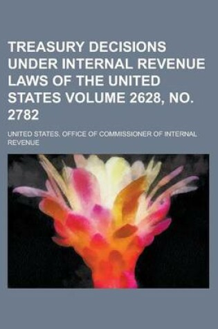 Cover of Treasury Decisions Under Internal Revenue Laws of the United States Volume 2628, No. 2782