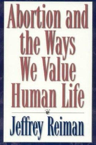 Cover of Abortion and the Ways We Value Human Life