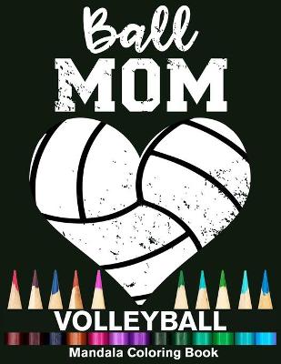 Book cover for Ball Mom Volleyball Mandala Coloring Book