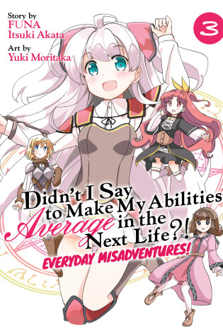 Cover of Didn’t I Say to Make My Abilities Average in the Next Life?! Everyday Misadventures! (Manga) Vol. 3