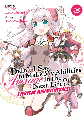 Cover of Didn’t I Say to Make My Abilities Average in the Next Life?! Everyday Misadventures! (Manga) Vol. 3
