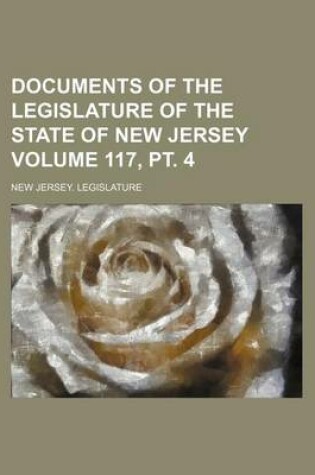 Cover of Documents of the Legislature of the State of New Jersey Volume 117, PT. 4