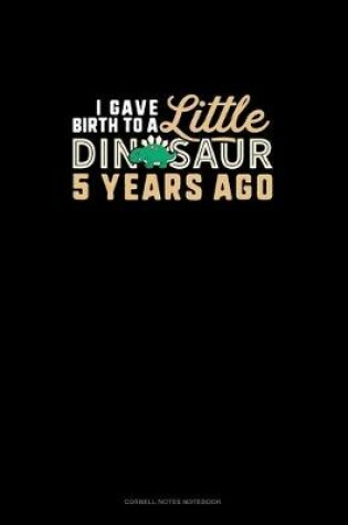 Cover of I Gave Birth To A Little Dinosaur Five Years Ago