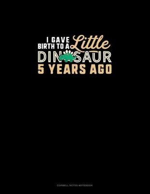 Book cover for I Gave Birth To A Little Dinosaur Five Years Ago