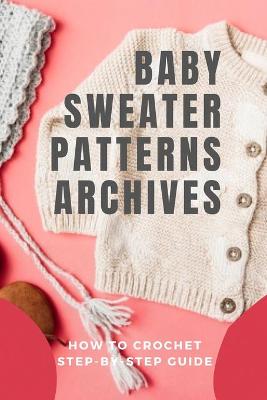Book cover for Baby Sweater Patterns Archives