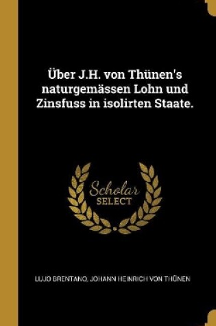 Cover of �ber J.H. von Th�nen's naturgem�ssen Lohn und Zinsfuss in isolirten Staate.