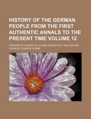 Book cover for History of the German People from the First Authentic Annals to the Present Time Volume 12