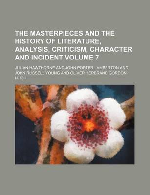 Book cover for The Masterpieces and the History of Literature, Analysis, Criticism, Character and Incident Volume 7