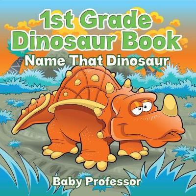 Cover of 1st Grade Dinosaur Book: Name That Dinosaur