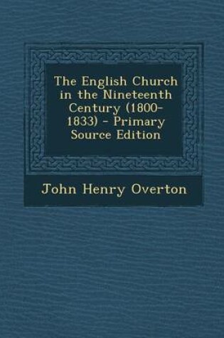 Cover of The English Church in the Nineteenth Century (1800-1833) - Primary Source Edition