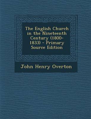 Book cover for The English Church in the Nineteenth Century (1800-1833) - Primary Source Edition