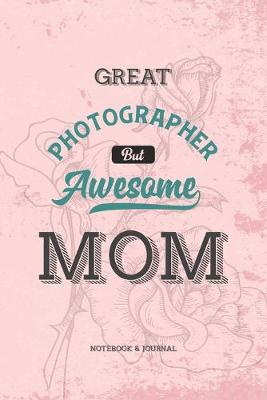 Book cover for Great Photographer but Awesome Mom Notebook & Journal
