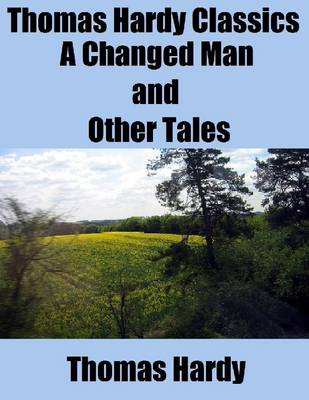 Book cover for Thomas Hardy Classics: A Changed Man and Other Tales