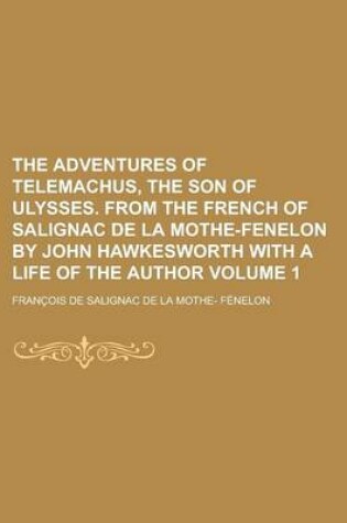 Cover of The Adventures of Telemachus, the Son of Ulysses. from the French of Salignac de La Mothe-Fenelon by John Hawkesworth with a Life of the Author Volume 1