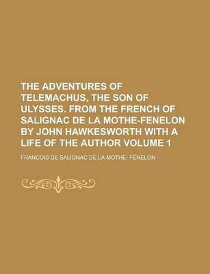 Book cover for The Adventures of Telemachus, the Son of Ulysses. from the French of Salignac de La Mothe-Fenelon by John Hawkesworth with a Life of the Author Volume 1