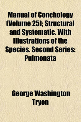 Book cover for Manual of Conchology (Volume 25); Structural and Systematic. with Illustrations of the Species. Second Series