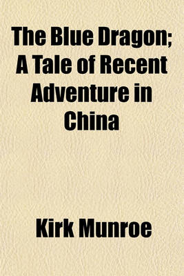 Book cover for The Blue Dragon; A Tale of Recent Adventure in China