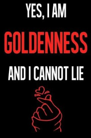 Cover of Yes, I Am GOLDENNESS And I Cannot Lie