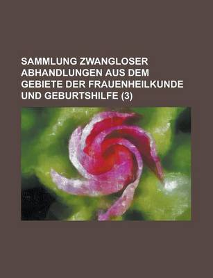 Book cover for Sammlung Zwangloser Abhandlungen Aus Dem Gebiete Der Frauenheilkunde Und Geburtshilfe (3)