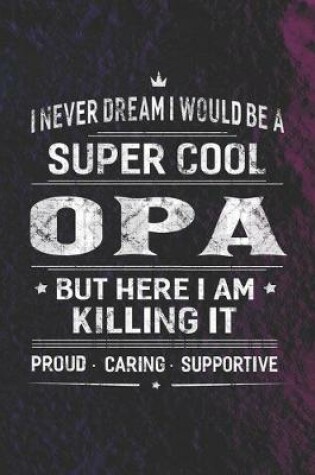 Cover of I Never Dream I Would Be A Super Cool Opa But Here I Am Killing It