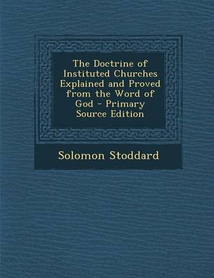 Book cover for The Doctrine of Instituted Churches Explained and Proved from the Word of God - Primary Source Edition