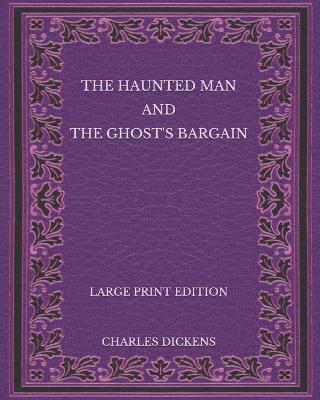 Book cover for The Haunted Man and the Ghost's Bargain - Large Print Edition