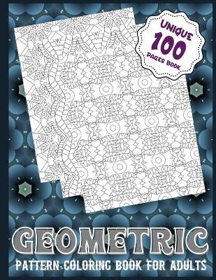 Book cover for Geometric Pattern Coloring Book For Adults (Unique 100 Pages Book)