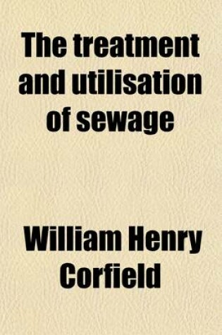 Cover of The Treatment and Utilisation of Sewage