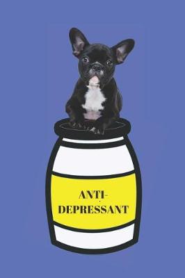 Book cover for Best Anti-Depressant My French Bulldog Blank Lined Notebook Journal