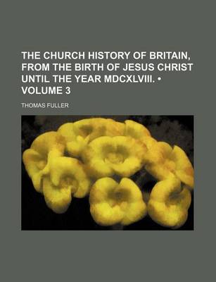 Book cover for The Church History of Britain, from the Birth of Jesus Christ Until the Year MDCXLVIII. (Volume 3)