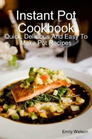 Cover of Instant Pot Cookbook: Quick, Delicious and Easy to Make Pot Recipes