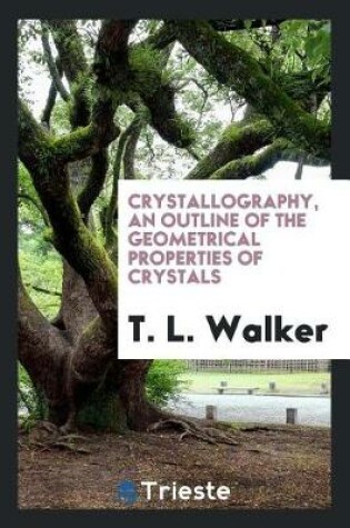 Cover of Crystallography, an Outline of the Geometrical Properties of Crystals